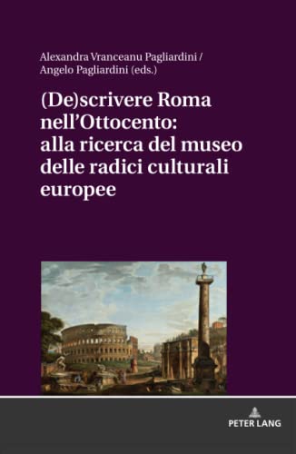 (De)scrivere Roma nell'Ottocento: alla ricerca del museo delle radici culturali europee