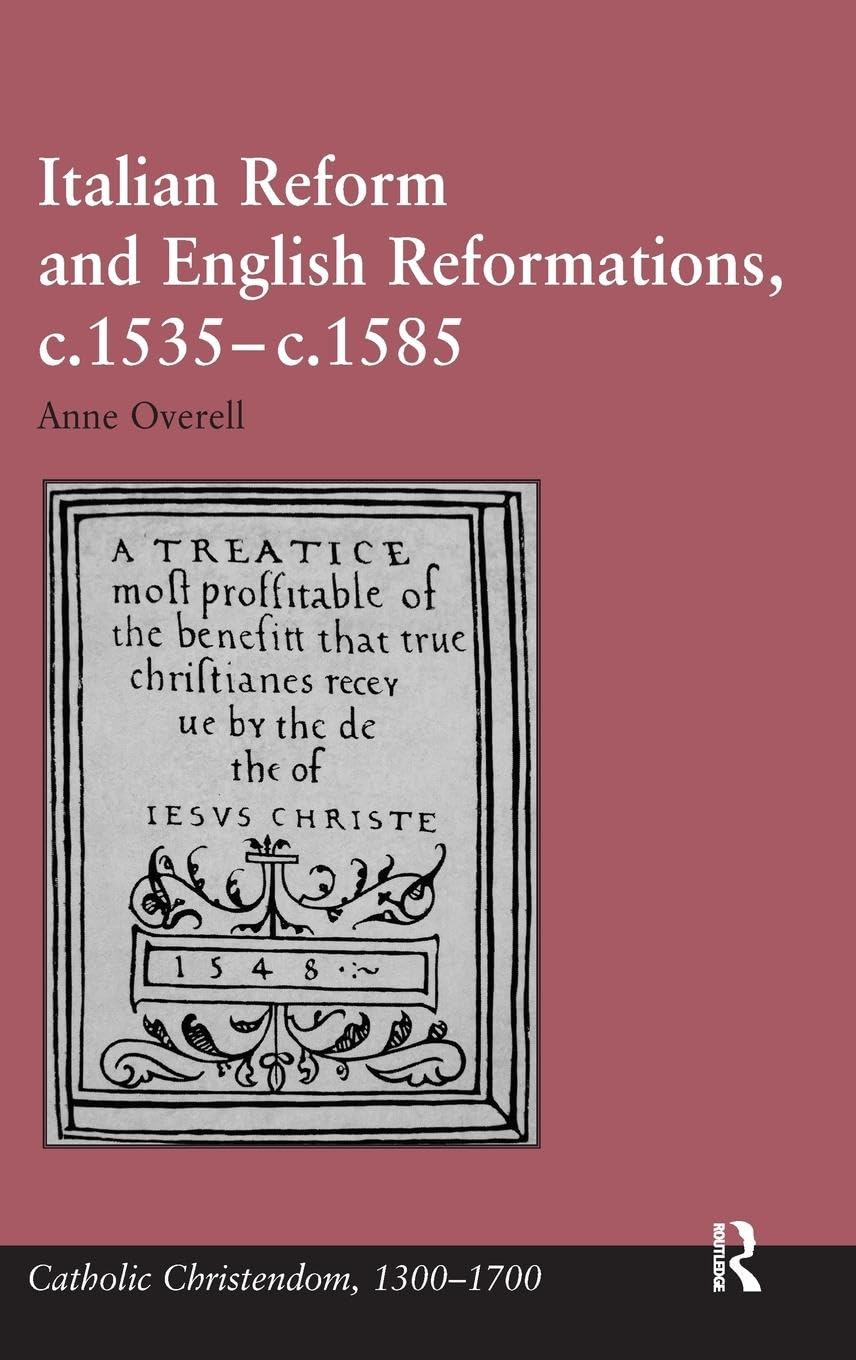 Italian Reform and English Reformations, c.1535–c.1585 (Catholic Christendom, 1300-1700)