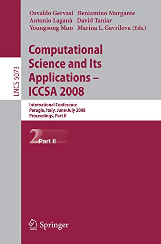 Computational Science and Its Applications - ICCSA 2008: International Conference, Perugia, Italy, June 30 - July 3, 2008, Proceedings, Part II (Lecture Notes in Computer Science, 5073, Band 5073)