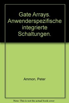 Gate Arrays. Anwenderspezifische integrierte Schaltungen