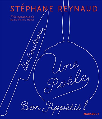 Un Couteau, Une Poêle : Le Deuxième Livre De Recettes Pour Mes Copains Qui Ne Savent Toujours Pas Cuisiner (et Les Autres Aussi)