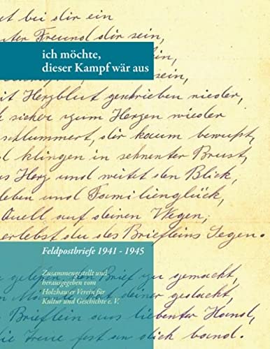 Ich möchte, dieser Kampf wär aus: Feldpostbriefe 1941 - 1945