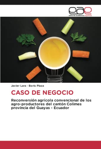 CASO DE NEGOCIO: Reconversión agrícola convencional de los agro-productores del cantón Colimes provincia del Guayas - Ecuador