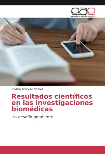 Resultados científicos en las investigaciones biomédicas: Un desafío pendiente