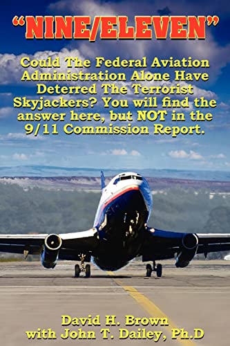 NINE/ELEVEN: Could The Federal Aviation Administration Alone Have Deterred The Terrorist Skyjackers? You Will Find The Answer Here, But Not In The 9/11 Commission Report.