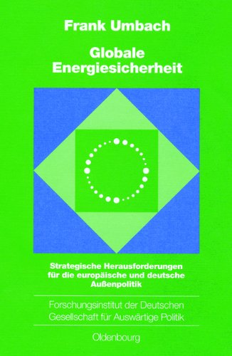 Globale Energiesicherheit: Strategische Herausforderungen für die europäische und deutsche Außenpolitik