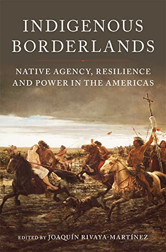 Indigenous Borderlands: Native Agency, Resilience, and Power in the Americas