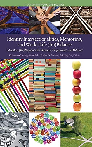 Identity Intersectionalities, Mentoring, and Work-Life (Im)Balance: Educators (Re)Negotiate the Personal, Professional, and Political(HC) (Work-life Balance)