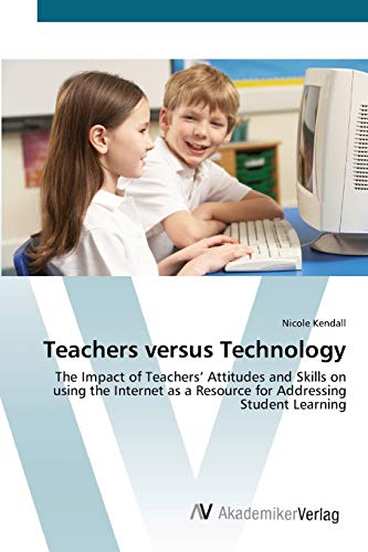 Teachers versus Technology: The Impact of Teachers’ Attitudes and Skills on using the Internet as a Resource for Addressing Student Learning