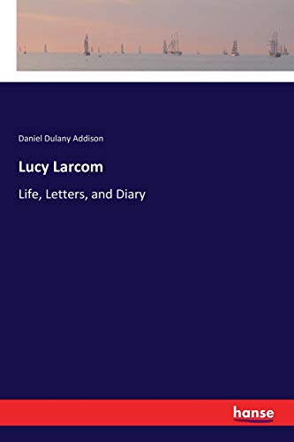 Lucy Larcom: Life, Letters, and Diary