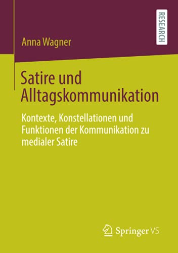 Satire und Alltagskommunikation: Kontexte, Konstellationen und Funktionen der Kommunikation zu medialer Satire