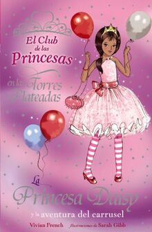 La princesa Daisy y la aventura del carrusel (Literatura Infantil (6-11 Años) - El Club De Las Princesas, Band 9)