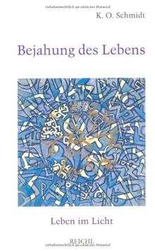 Bejahung des Lebens: Leben im Licht. 111 Hilfen zu sinnerfüllter Lebensführung