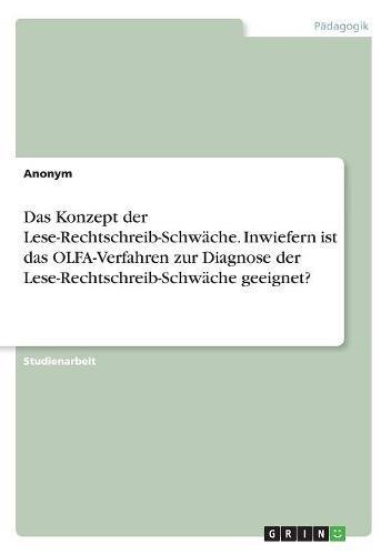 Das Konzept der Lese-Rechtschreib-Schwäche. Inwiefern ist das OLFA-Verfahren zur Diagnose der Lese-Rechtschreib-Schwäche geeignet?