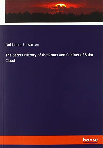 The Secret History of the Court and Cabinet of Saint Cloud