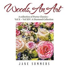 Woods, an Art: A Collection of Poetry Classics - Vol X - Vol Ix a Diamond Collection