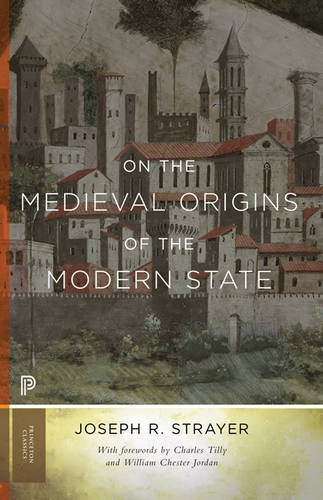 Strayer, Joseph R. On The Medieval Origins Of The Modern State (Princeton Classics)