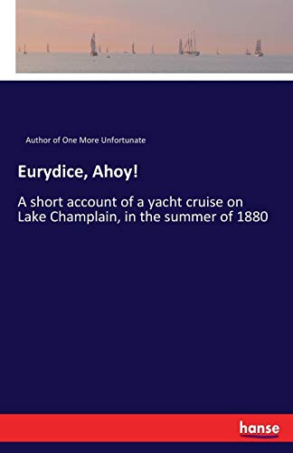 Eurydice, Ahoy!: A short account of a yacht cruise on Lake Champlain, in the summer of 1880