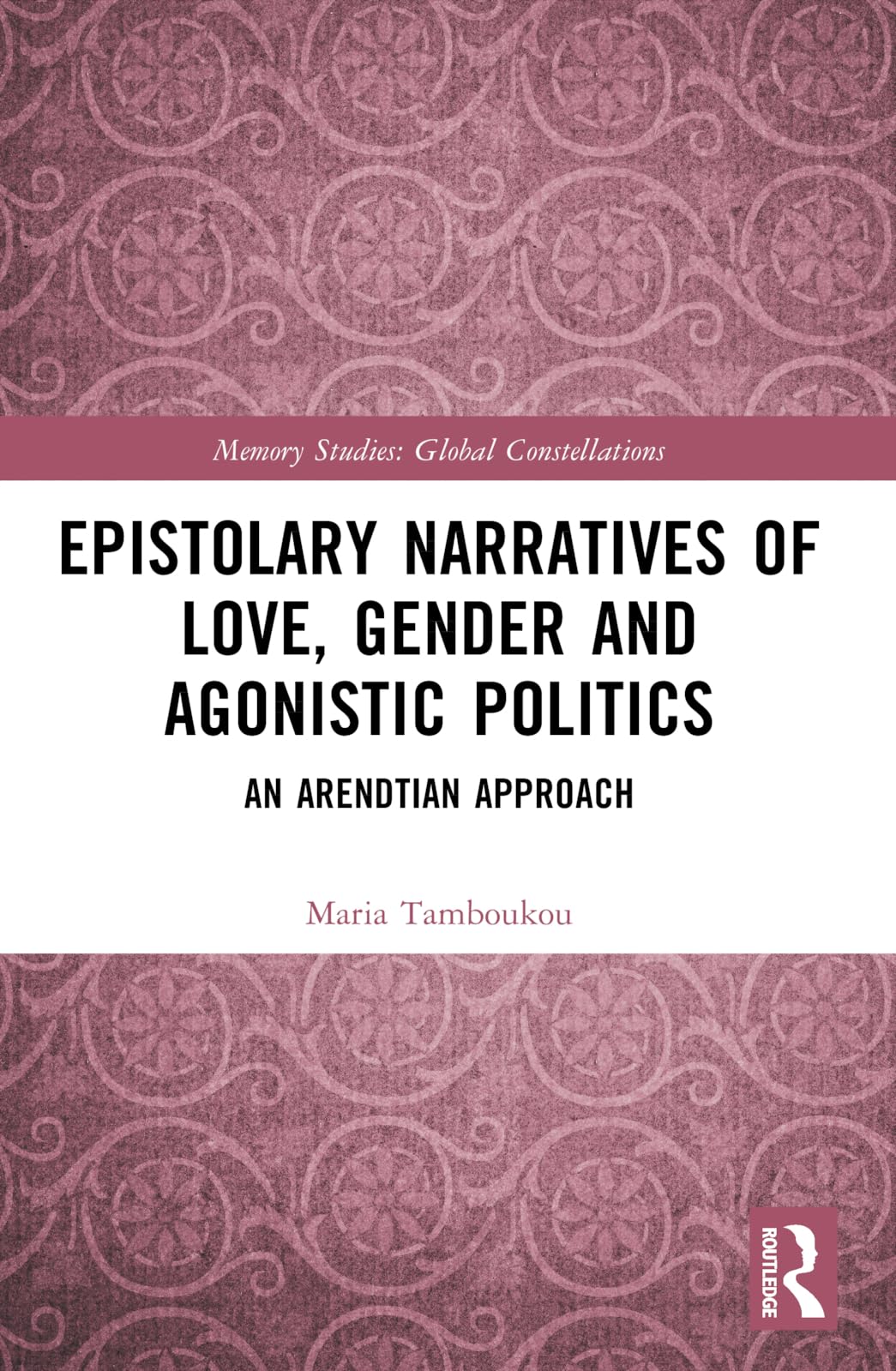 Epistolary Narratives of Love, Gender and Agonistic Politics: An Arendtian Approach (Routledge Research in Gender and Society)