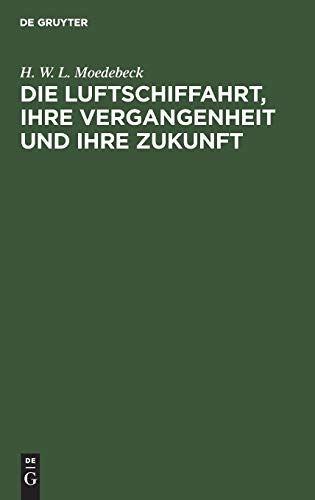 Die Luftschiffahrt, ihre Vergangenheit und ihre Zukunft: Insbesondere das Luftschiff im Verkehr und im Kriege