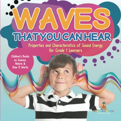 Waves That You Can Hear Properties and Characteristics of Sound Energy for Grade 1 Learners Children's Books on Science, Nature & How It Works