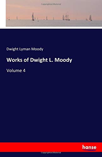 Works of Dwight L. Moody: Volume 4