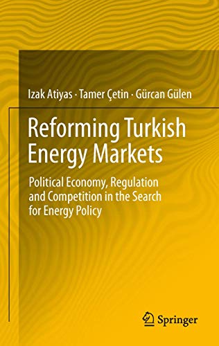 Reforming Turkish Energy Markets: Political Economy, Regulation and Competition in the Search for Energy Policy