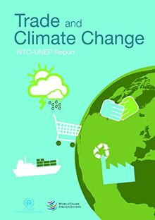 Trade and Climate Change: A Report by the United Nations Environemnt Programme and the World Trade Organization