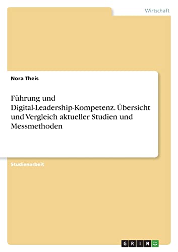 Führung und Digital-Leadership-Kompetenz. Übersicht und Vergleich aktueller Studien und Messmethoden