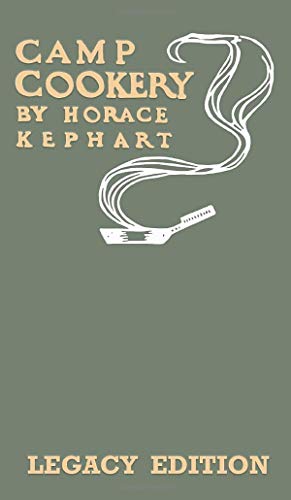 Camp Cookery (Legacy Edition): The Classic Manual on Outdoor Kitchens, Camping Recipes, and Cooking Techniques with Game, Fish, and other Vittles on ... (The Library of Outdoors Classics, Band 23)