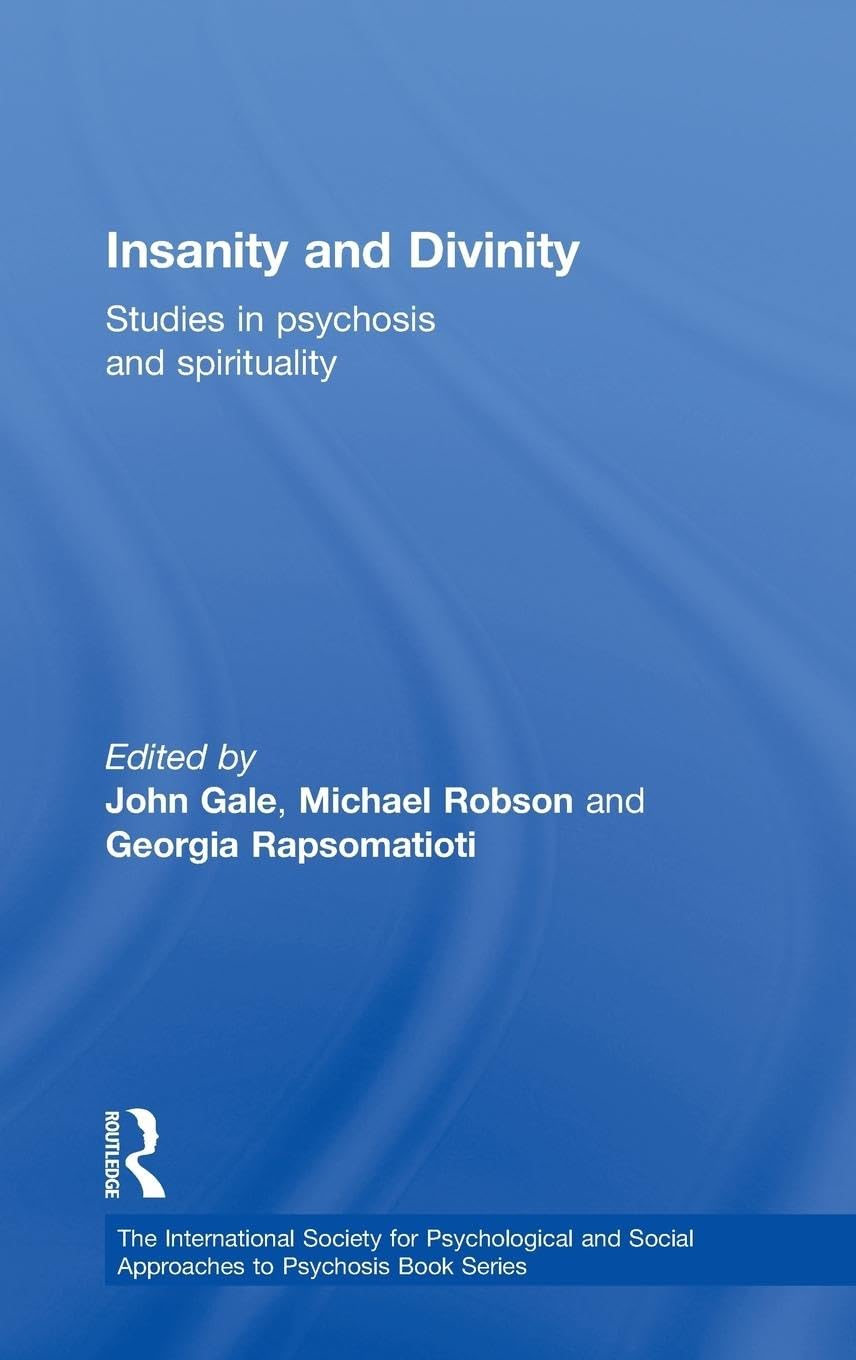 Insanity and Divinity: Studies in Psychosis and Spirituality (The International Society for Psychological and Social Approaches to Psychosis Book Series)