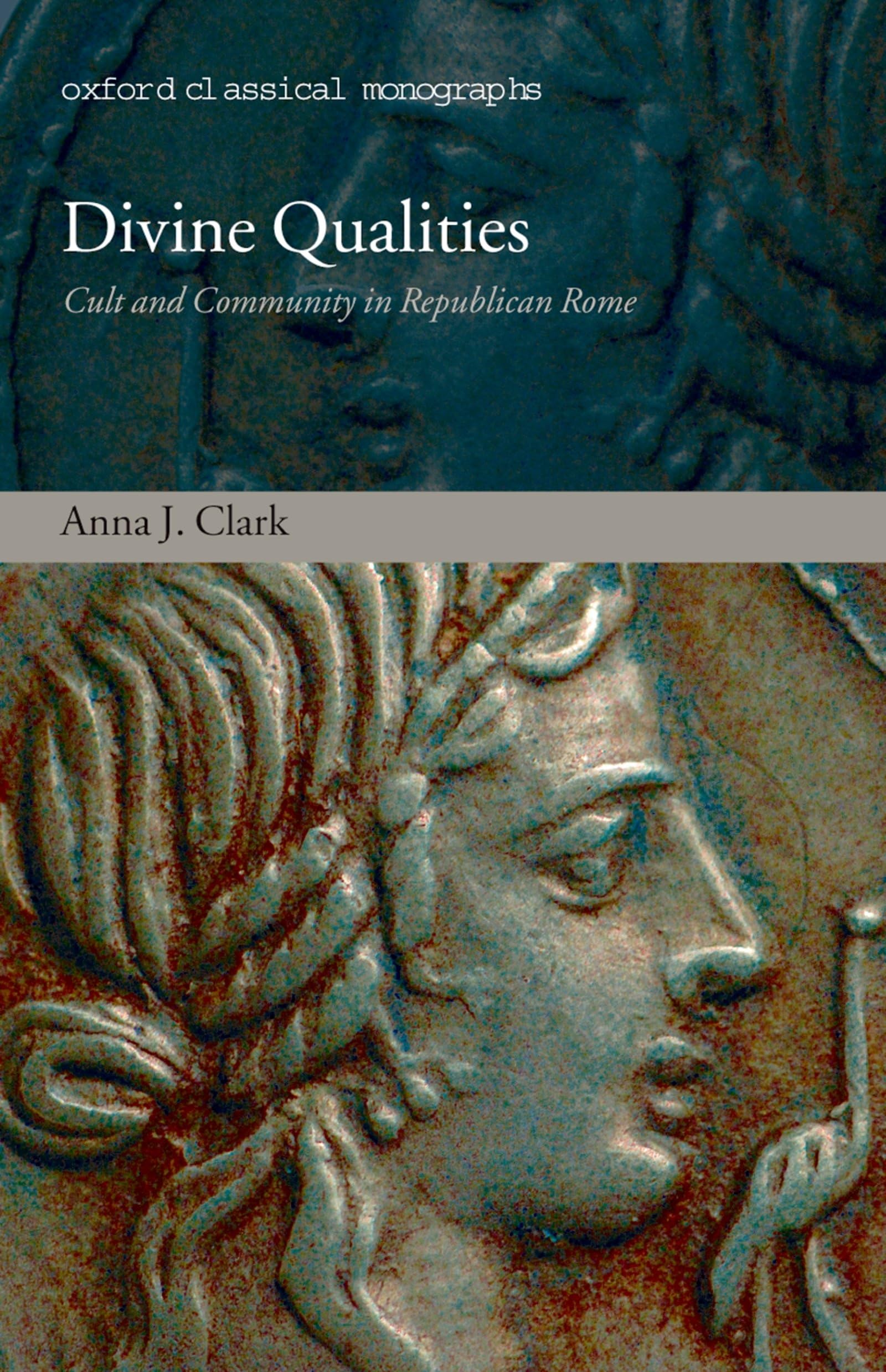 DIVINE QUALITIES OCM C: Cult and Community in Republican Rome (Oxford Classical Monographs)