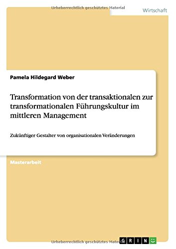 Transformation von der transaktionalen zur transformationalen Führungskultur im mittleren Management: Zukünftiger Gestalter von organisationalen Veränderungen