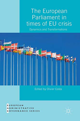 The European Parliament in Times of EU Crisis: Dynamics and Transformations (European Administrative Governance)