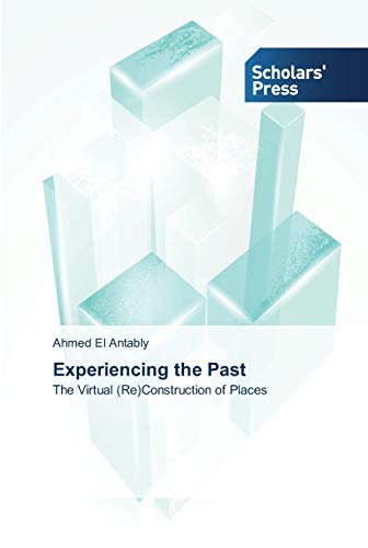 Experiencing the Past: The Virtual (Re)Construction of Places
