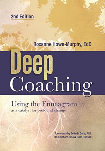 Deep Coaching: Using the Enneagram as a catalyst for profound change: Using the Enneagram as a Catalyst for Profound Change (Second Edition)