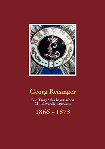 Die Träger des bayerischen Militärverdienstordens: 1866-1873