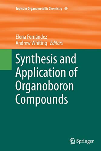Synthesis and Application of Organoboron Compounds (Topics in Organometallic Chemistry, Band 49)