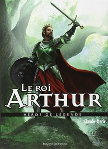 Héros de légende. Vol. 12. Le roi Arthur