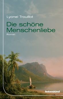 Die schöne Menschenliebe: Roman