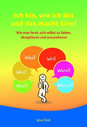 Ich bin, wie ich bin und das macht Sinn: Wie man lernt, sich selbst zu lieben, akzeptieren und anzunehmen