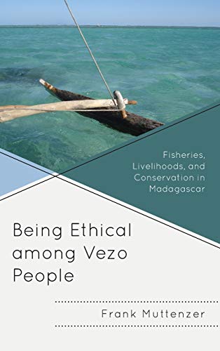 Being Ethical among Vezo People: Fisheries, Livelihoods, and Conservation in Madagascar (Anthropology of Well-Being: Individual, Community, Society)