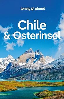 LONELY PLANET Reiseführer Chile & Osterinsel: Eigene Wege gehen und Einzigartiges erleben.