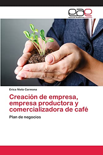 Creación de empresa, empresa productora y comercializadora de café: Plan de negocios