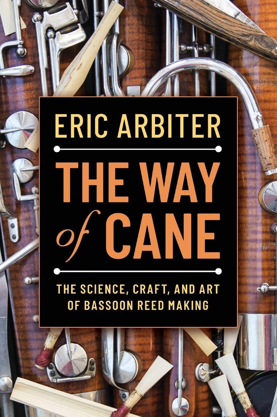 The Way of Cane: The Science, Craft, and Art of Bassoon Reed Making