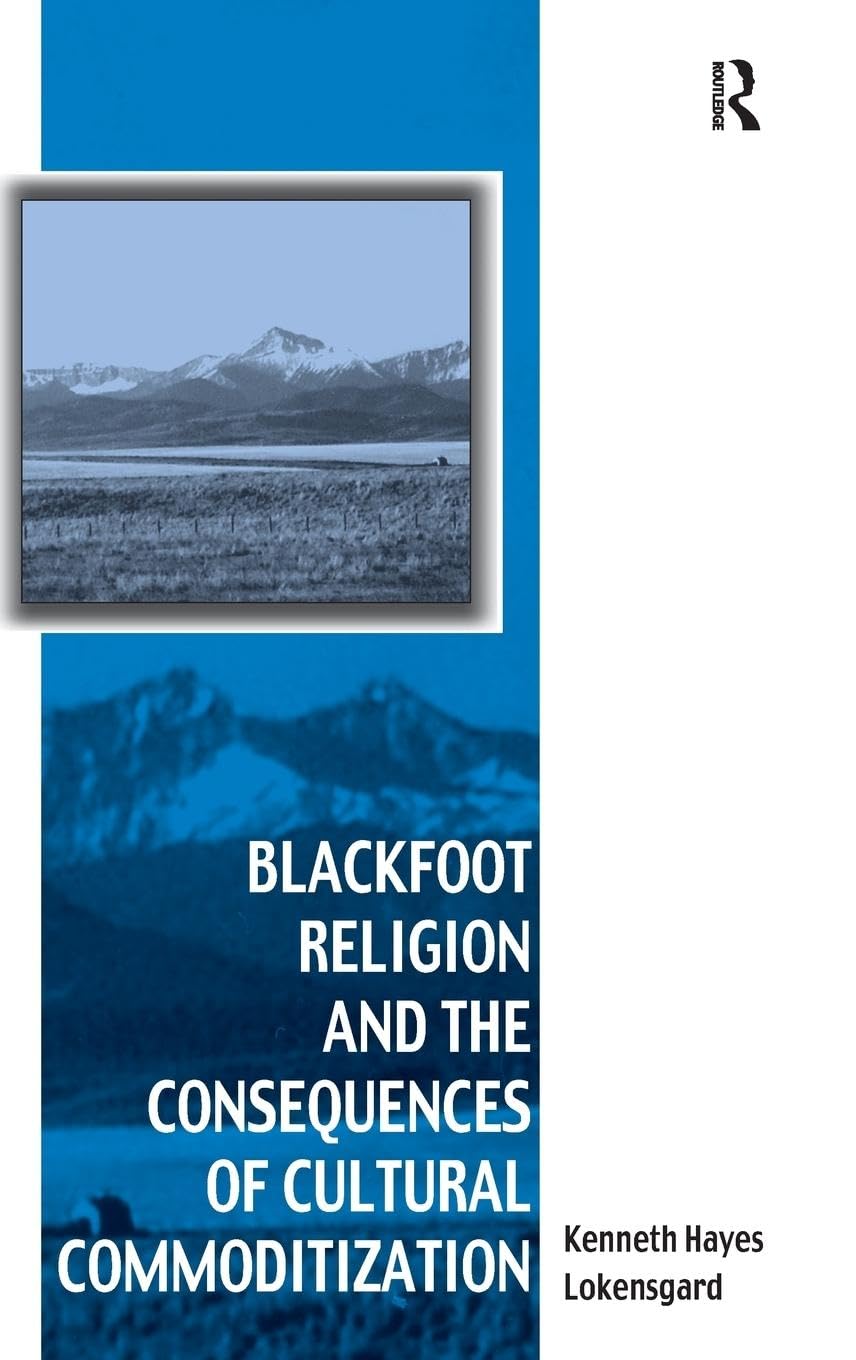 Blackfoot Religion and the Consequences of Cultural Commoditization (Vitality of Indigenous Religions)