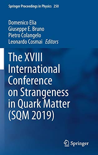 The XVIII International Conference on Strangeness in Quark Matter (SQM 2019) (Springer Proceedings in Physics, 250, Band 250)