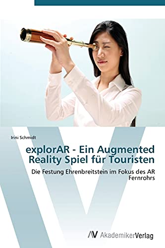 explorAR - Ein Augmented Reality Spiel für Touristen: Die Festung Ehrenbreitstein im Fokus des AR Fernrohrs