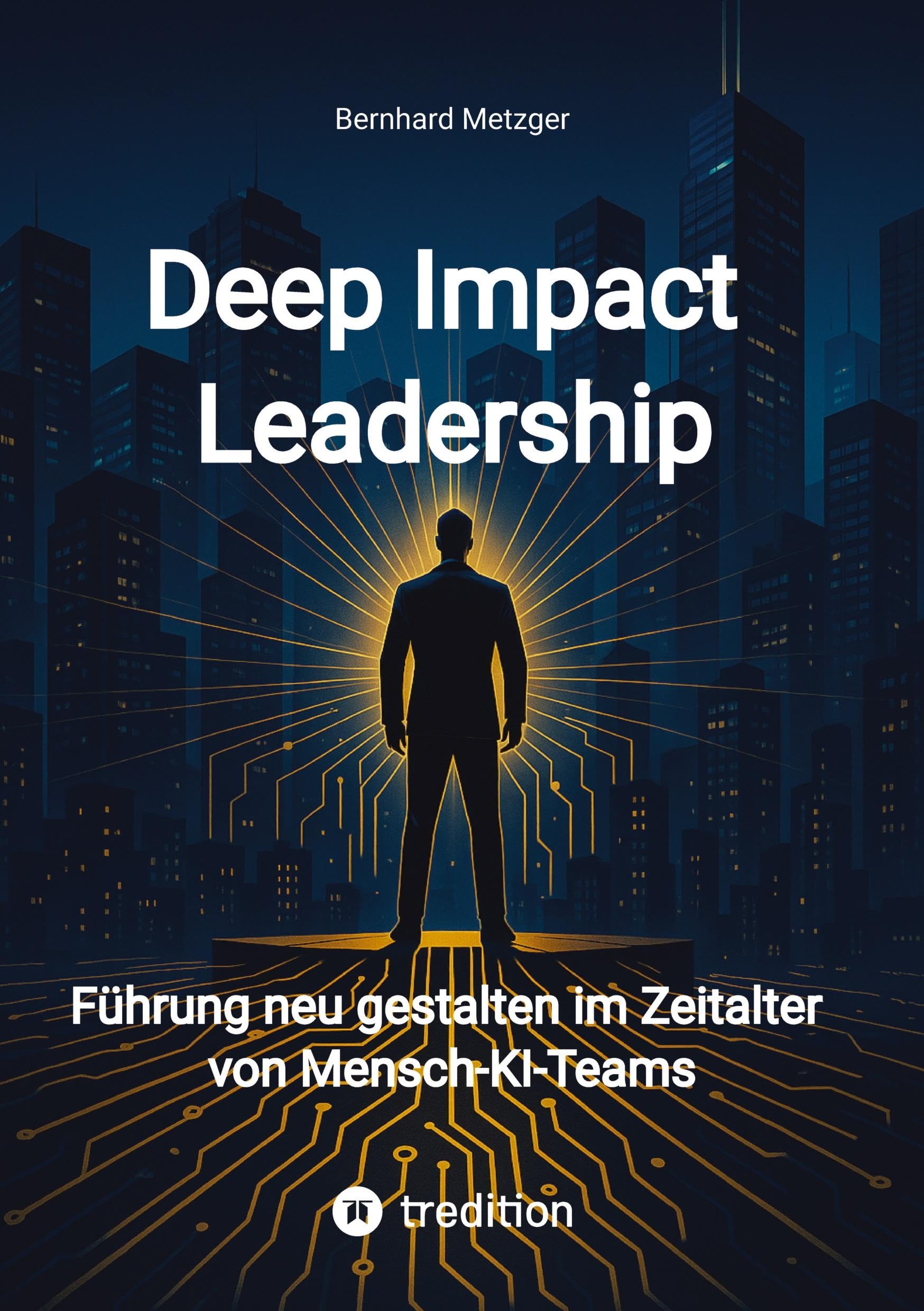Deep Impact Leadership: Führung neu gestalten im Zeitalter von Mensch-KI-Teams