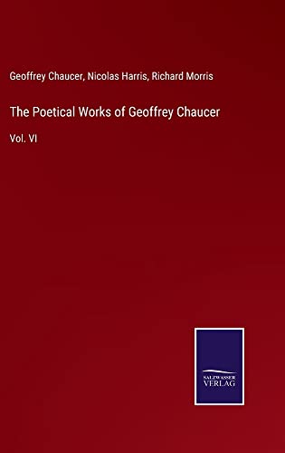 The Poetical Works of Geoffrey Chaucer: Vol. VI